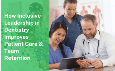 How Inclusive Leadership in Dentistry Improves Patient Care & Team Retention